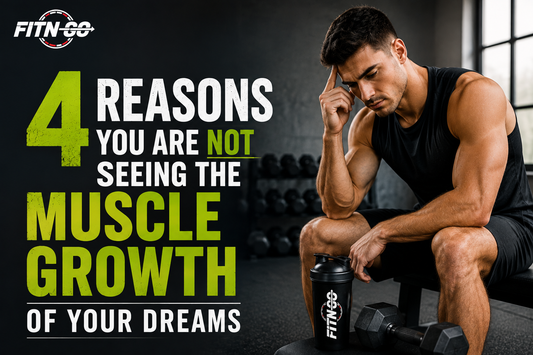 4 Reasons You Are Not Seeing The Muscle Growth Of Your Dreams